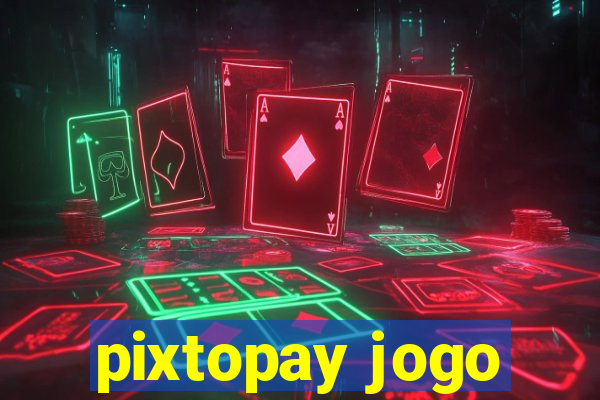 pixtopay jogo